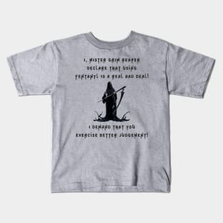I, Mister Grim Reaper Declare That Using Fentanyl Is A Real Bad Deal! (LGT) Kids T-Shirt